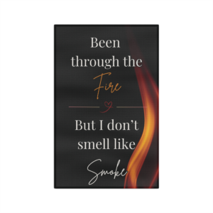 Tea Towel — "Been Through the Fire But I Don't Smell Like Smoke" Inspirational Kitchen Towel