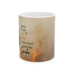 Been Through the Fire But I Don’t Smell Like Smoke White Mug (11oz, 15oz)